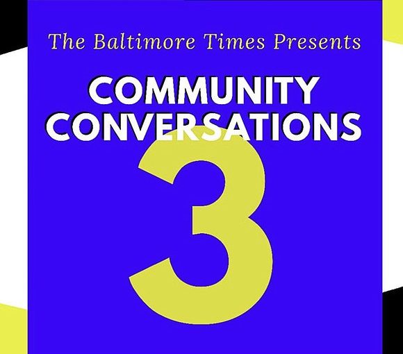 The Baltimore Times Presents ‘Community Conversations”