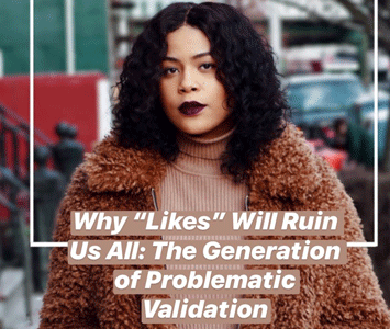 Why “Likes” Will Ruin Us All: The Generation of Problematic Validation