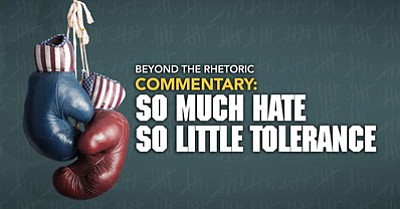 Beyond The Rhetoric: So Much Hate, So Little Tolerance